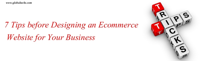 ecommerce website, 7 Tips before Designing an Ecommerce Website for Your Business-Globalteckz ERP and Magento Development Company