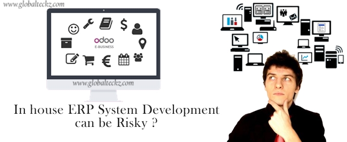 In house ERP System Development can be Risky – Try Odoo Development-Globalteckz ERP and Magento Development Company