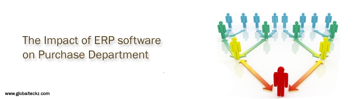 erp for purchase, purchasing software, purchasing erp software, The Impact of an ERP software on Purchase Department-Globalteckz ERP and Magento Development Company
