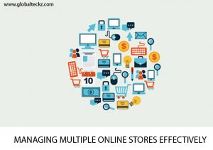 MANAGING MULTIPLE ONLINE STORES EFFECTIVELY