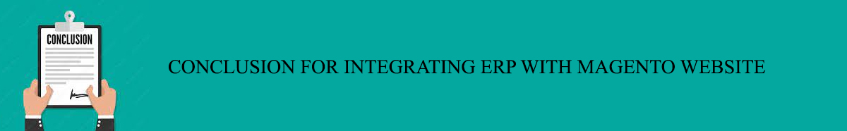 CONCLUSION FOR INTEGRATING ERP WITH MAGENTO WEBSITE