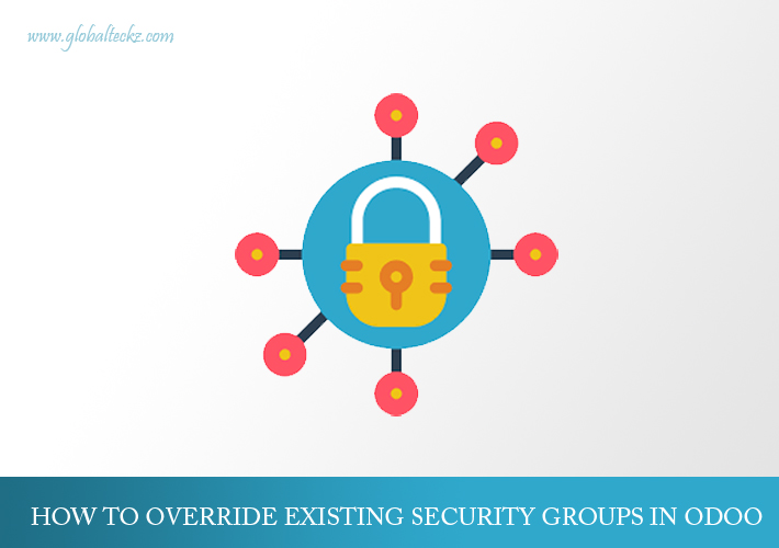 HOW TO OVERRIDE EXISTING SECURITY GROUPS IN ODOO