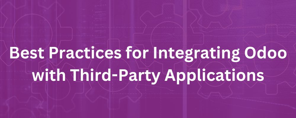 Best Practices for Integrating Odoo with Third-Party Applications