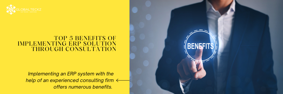 Top 5 Benefits of Implementing ERP Solution Through Consultation