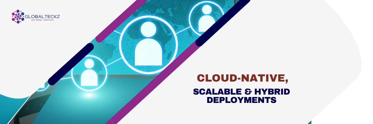 Cloud-Native, Scalable & Hybrid Deployments