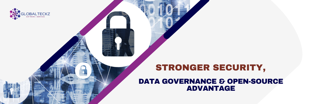 Stronger Security, Data Governance & Open-Source Advantage
