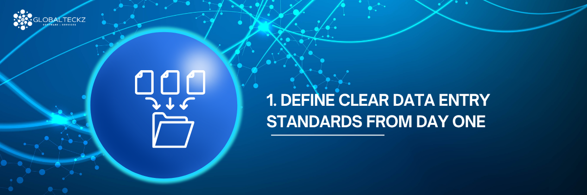 1. Define Clear Data Entry Standards from Day One