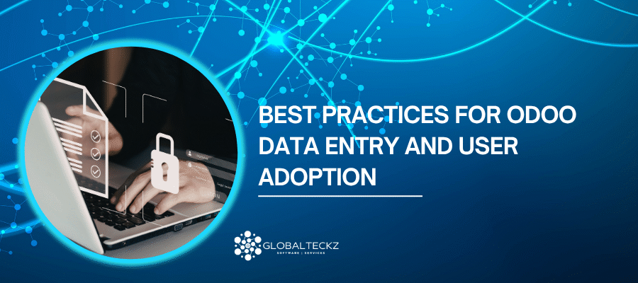Best Practices for Odoo Data Entry and User Adoption