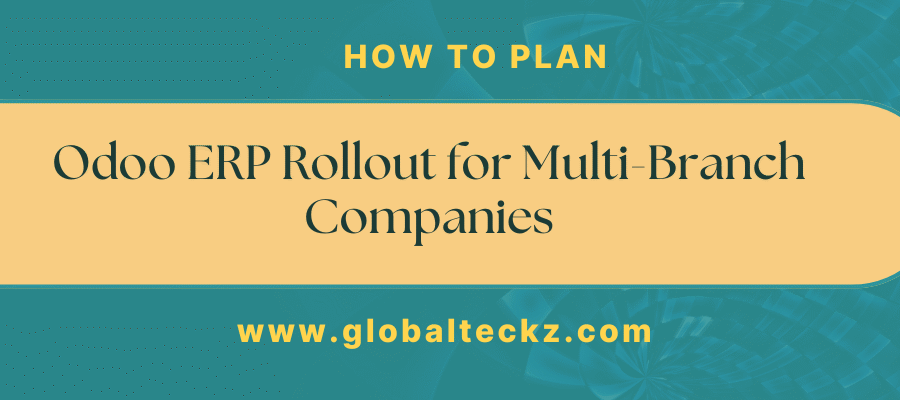 How to Plan an Odoo ERP Rollout for Multi-Branch Companies
